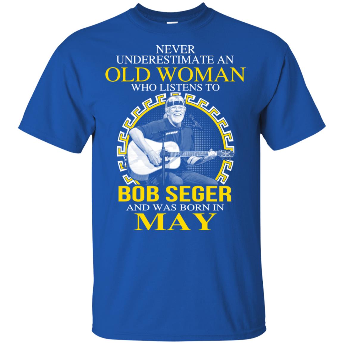 An Old Woman Who Listens To Bob Seger And Was Born In May T-Shirts, Hoodie, Tank
