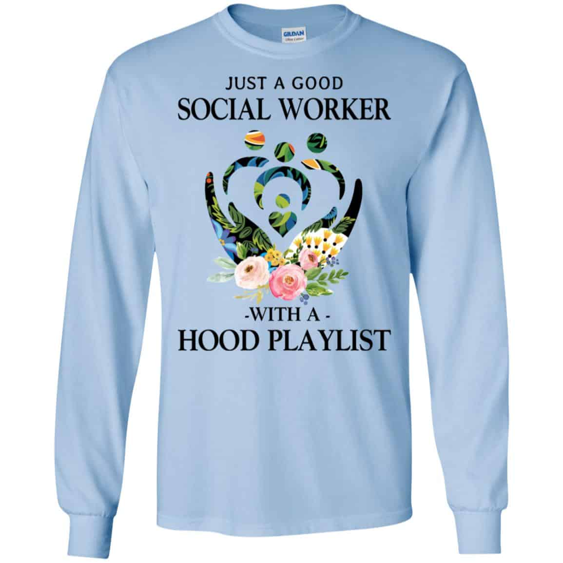 Just A Good Social Worker With A Hood Playlist T-Shirts, Hoodie, Tank
