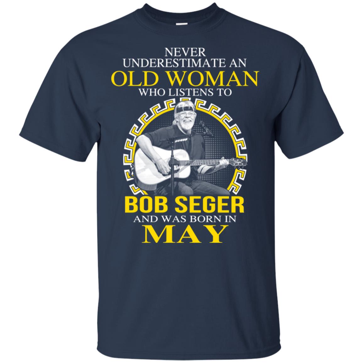 An Old Woman Who Listens To Bob Seger And Was Born In May T-Shirts, Hoodie, Tank