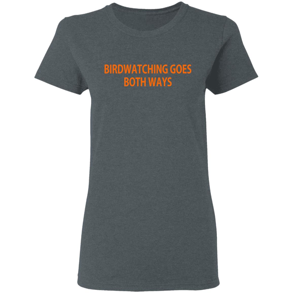Birdwatching Goes Both Ways Shirt, Hoodie, Tank