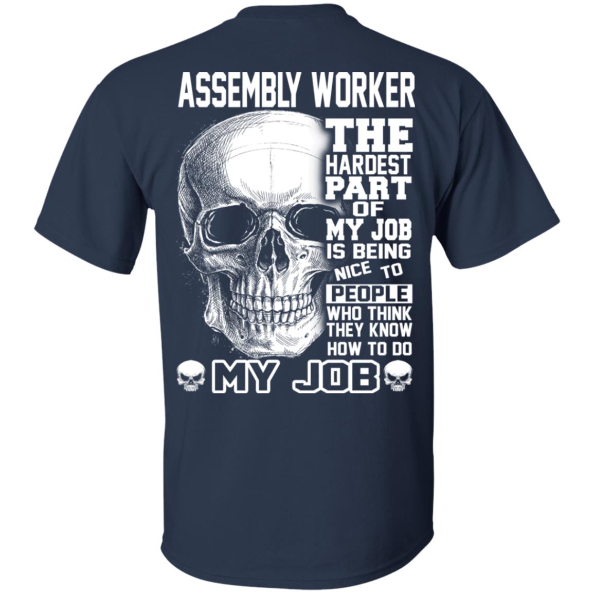 Assembly Worker The Hardest Part Of My Job Is Being Nice To People T-Shirts, Hoodie, Tank