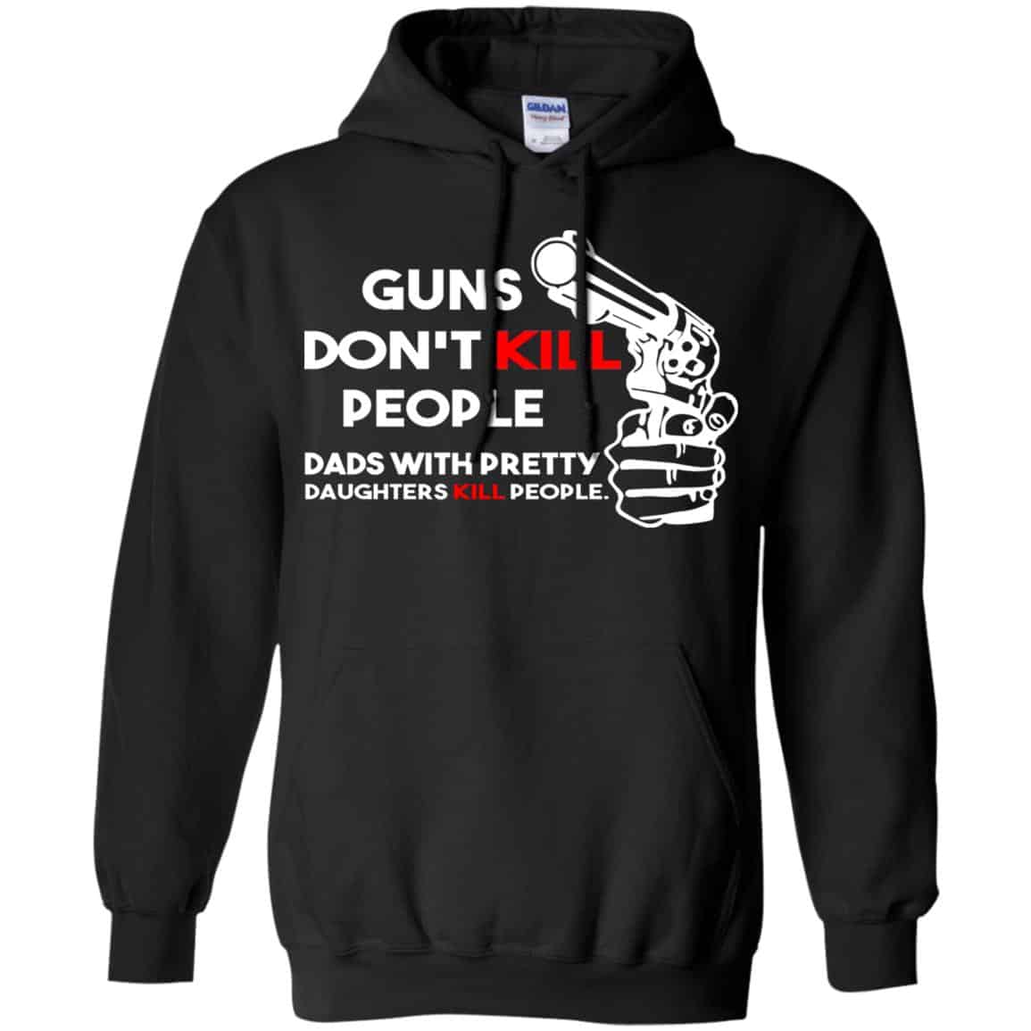 Guns Don’t Kill People Dads With Pretty Daughters Kill People T-Shirts, Hoodie, Tank