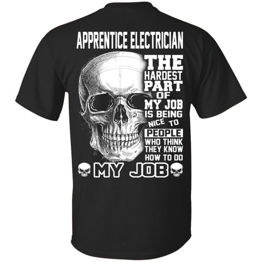 Apprentice Electrician The Hardest Part Of My Job Is Being Nice To People T-Shirts, Hoodie, Tank