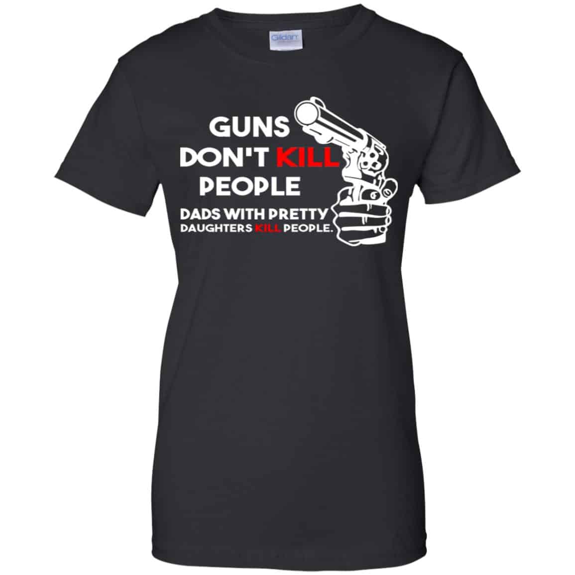 
	Guns Don’t Kill People Dads With Pretty Daughters Kill People T-Shirts, Hoodie, Tank