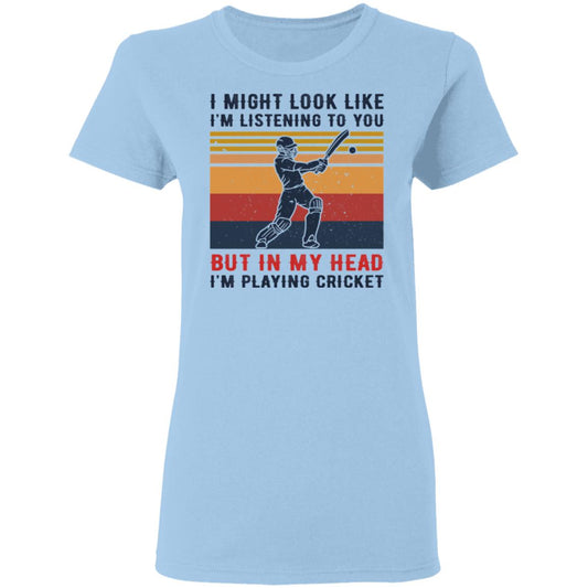 I Might Look Like I’m Listening To You But In My Head I’m Playing Cricket Shirt, Hoodie, Tank