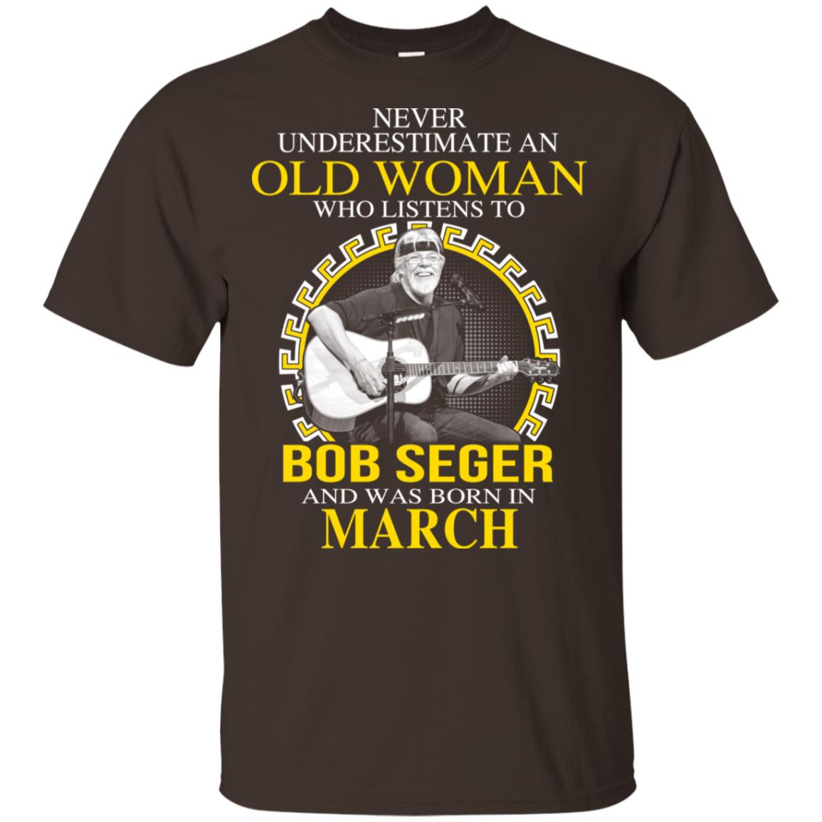 An Old Woman Who Listens To Bob Seger And Was Born In March T-Shirts, Hoodie, Tank