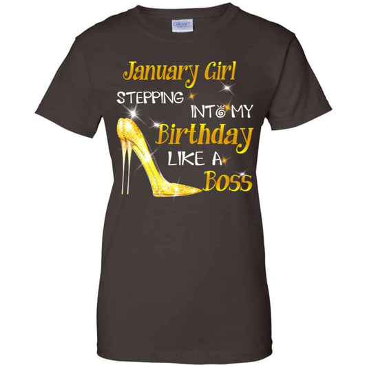 January Girl Stepping Into My Birthday Like A Boss Shirt, Hoodie, Tank