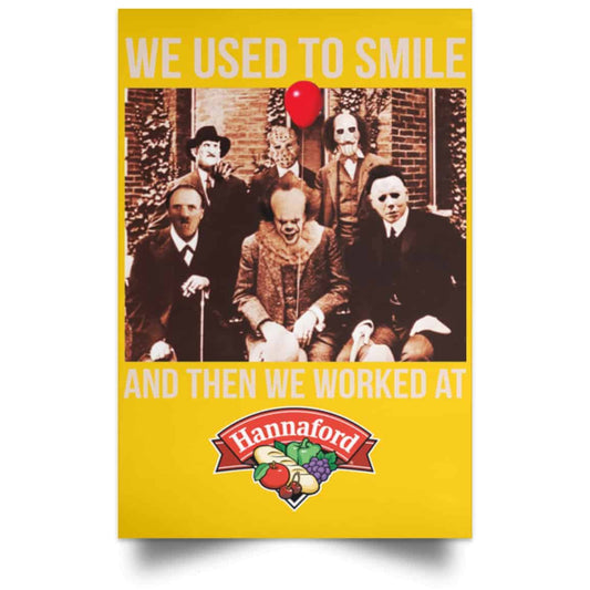 
	We Used To Smile And Then We Worked At Hannaford Posters