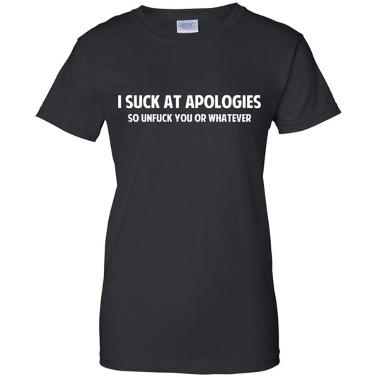 
	I Suck At Apologies So Unfuck You Or Whatever T-Shirts, Hoodie, Tank
