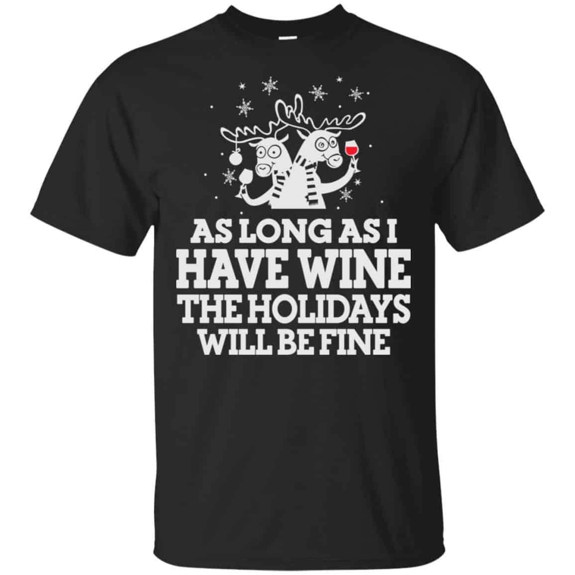 As Long As I Have Wine The Holidays Will Be Fine Shirt, Hoodie, Tank