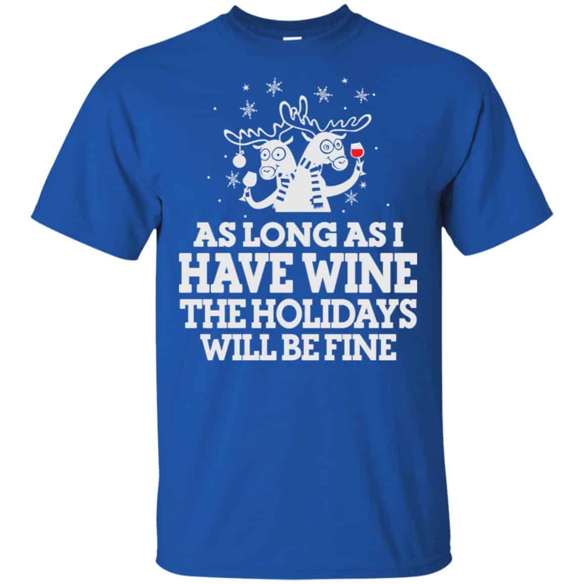 As Long As I Have Wine The Holidays Will Be Fine Shirt, Hoodie, Tank