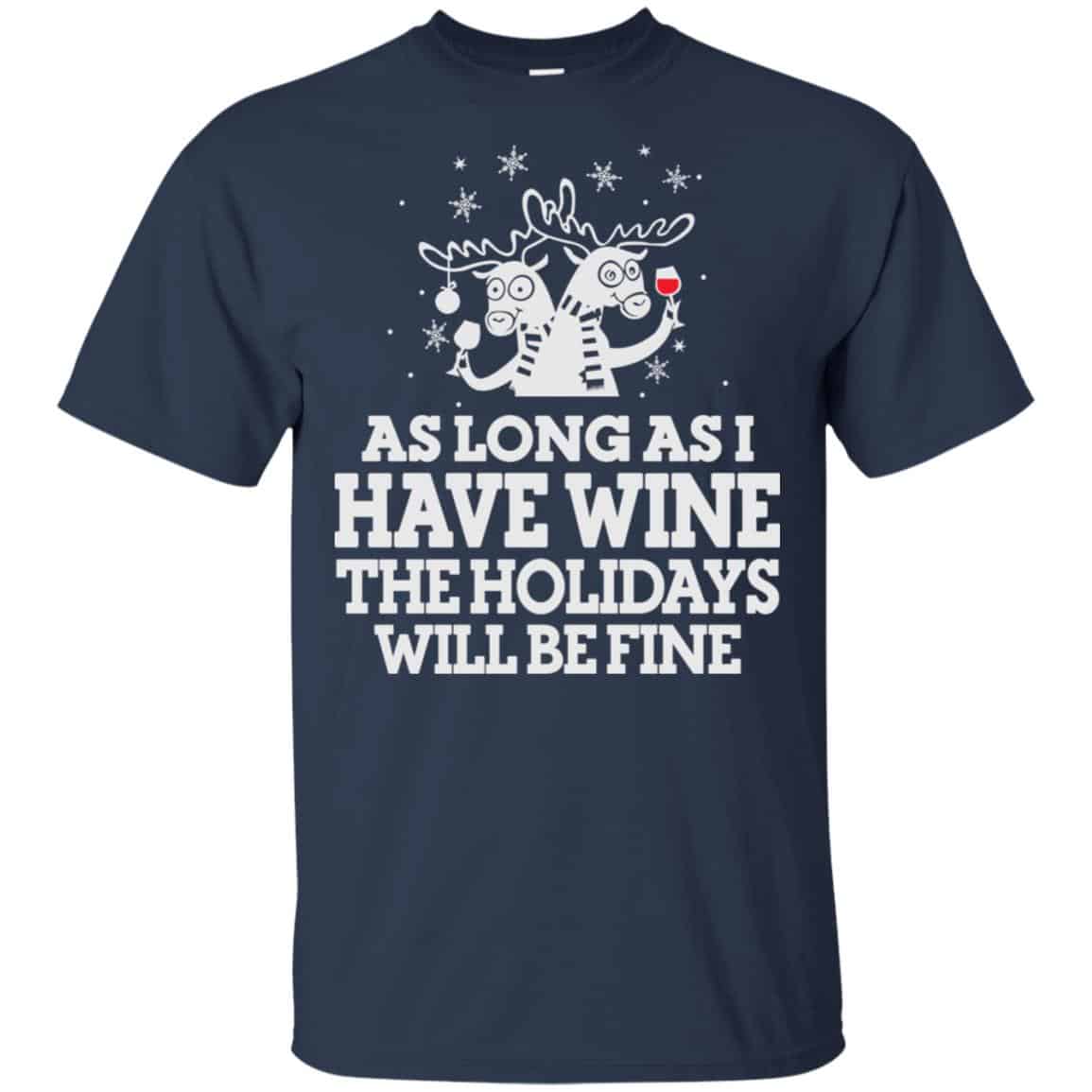 As Long As I Have Wine The Holidays Will Be Fine Shirt, Hoodie, Tank