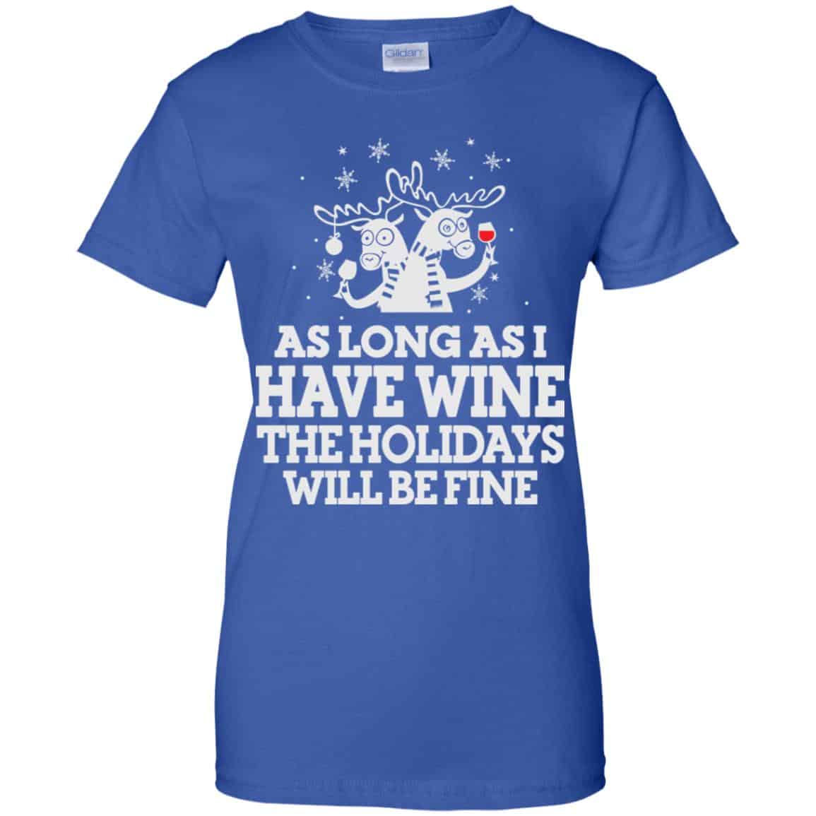 As Long As I Have Wine The Holidays Will Be Fine Shirt, Hoodie, Tank