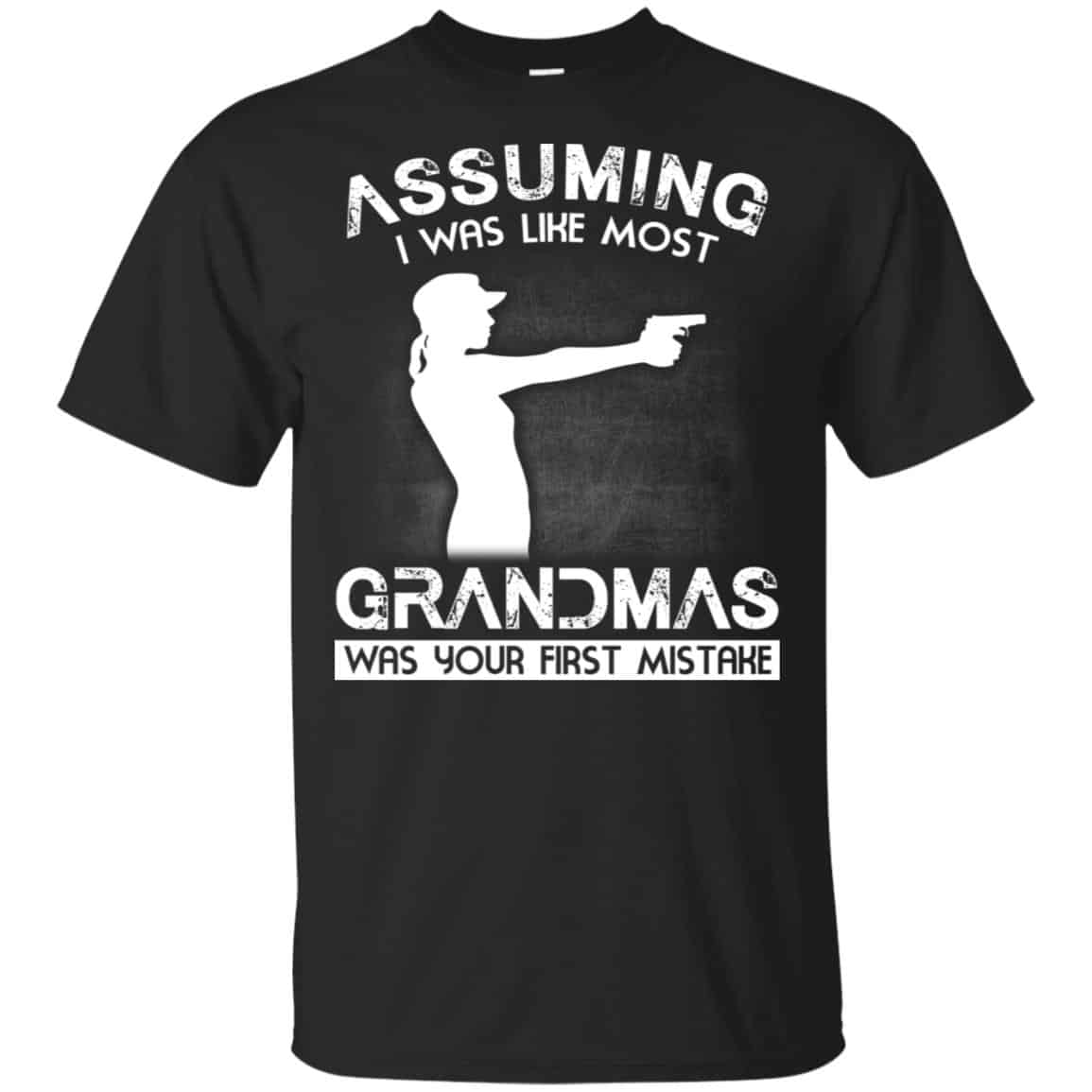 Assuming I Was Like Most Grandmas Was Your First Mistake Shirt, Hoodie, Tank
