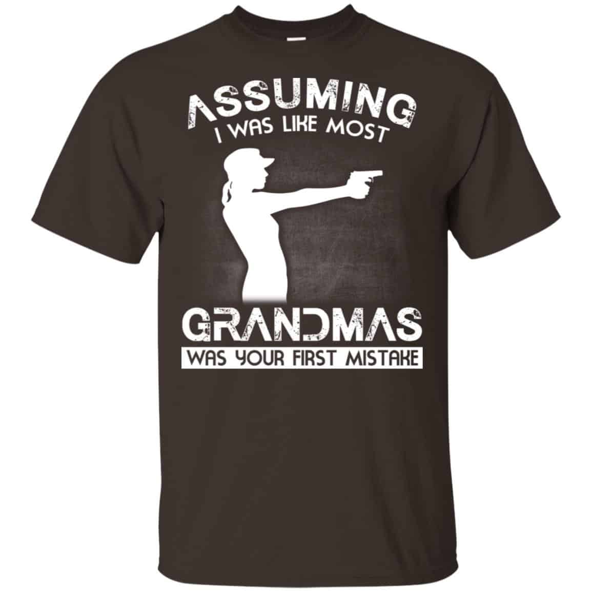 Assuming I Was Like Most Grandmas Was Your First Mistake Shirt, Hoodie, Tank