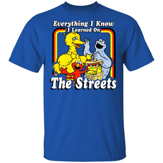 
	Everything I Know I Learned On The Streets Shirt, Hoodie, Tank