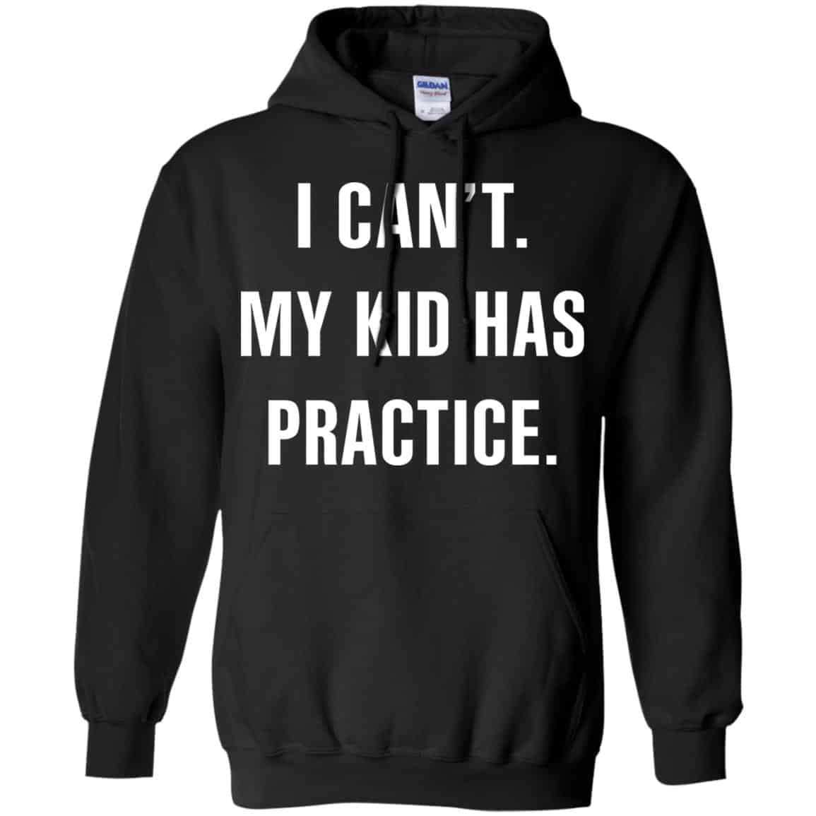 I Can’t My Kid Has Practice Shirt, Hoodie, Tank