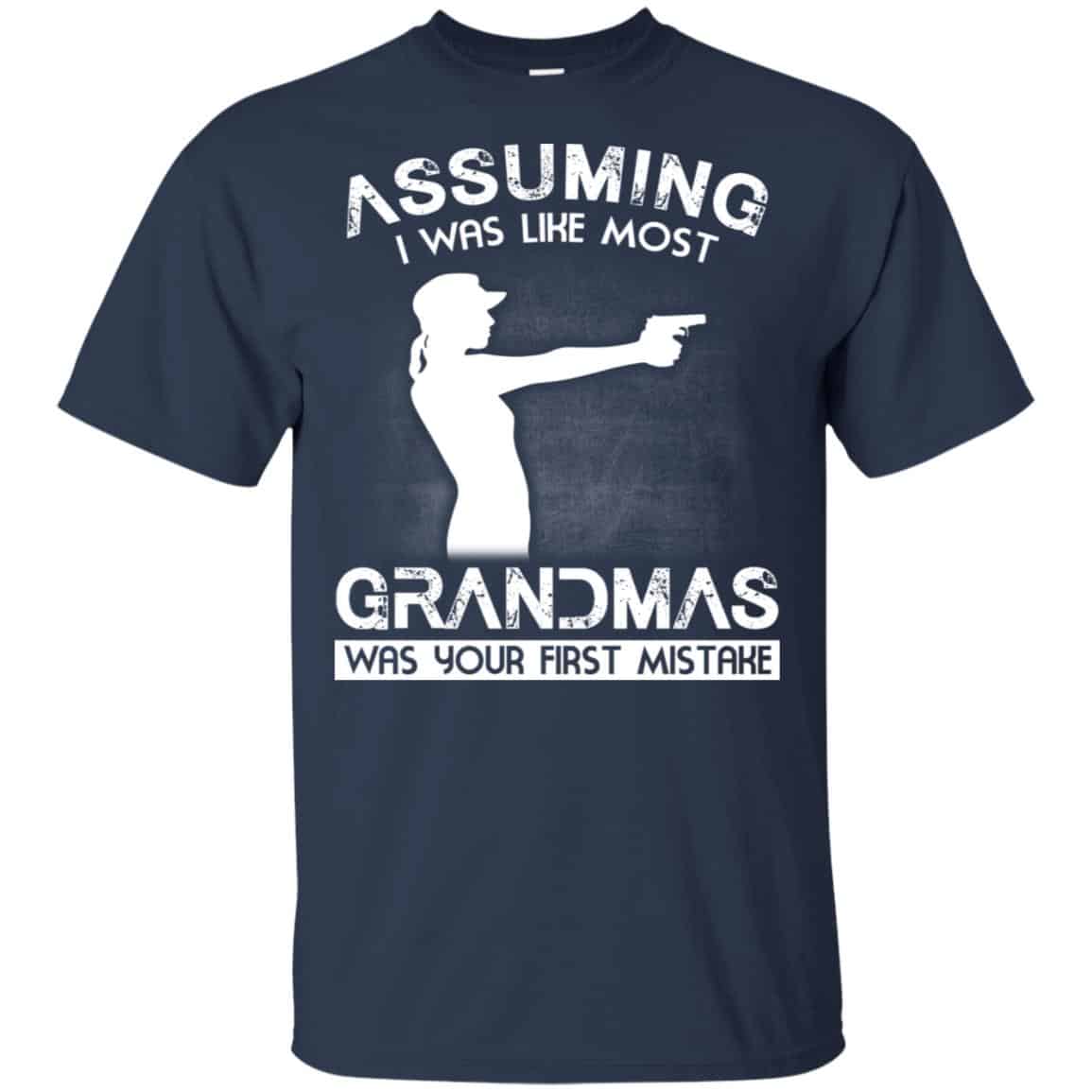 Assuming I Was Like Most Grandmas Was Your First Mistake Shirt, Hoodie, Tank