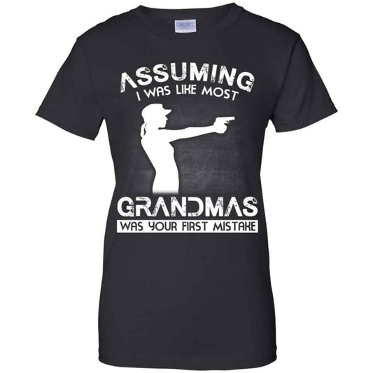 
	Assuming I Was Like Most Grandmas Was Your First Mistake Shirt, Hoodie, Tank