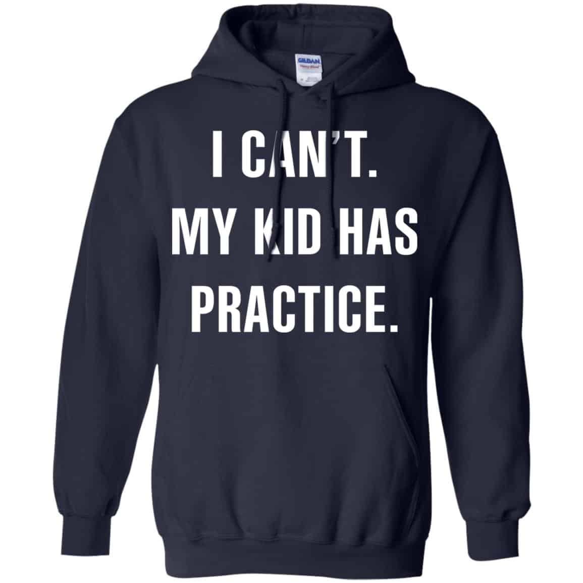 I Can’t My Kid Has Practice Shirt, Hoodie, Tank