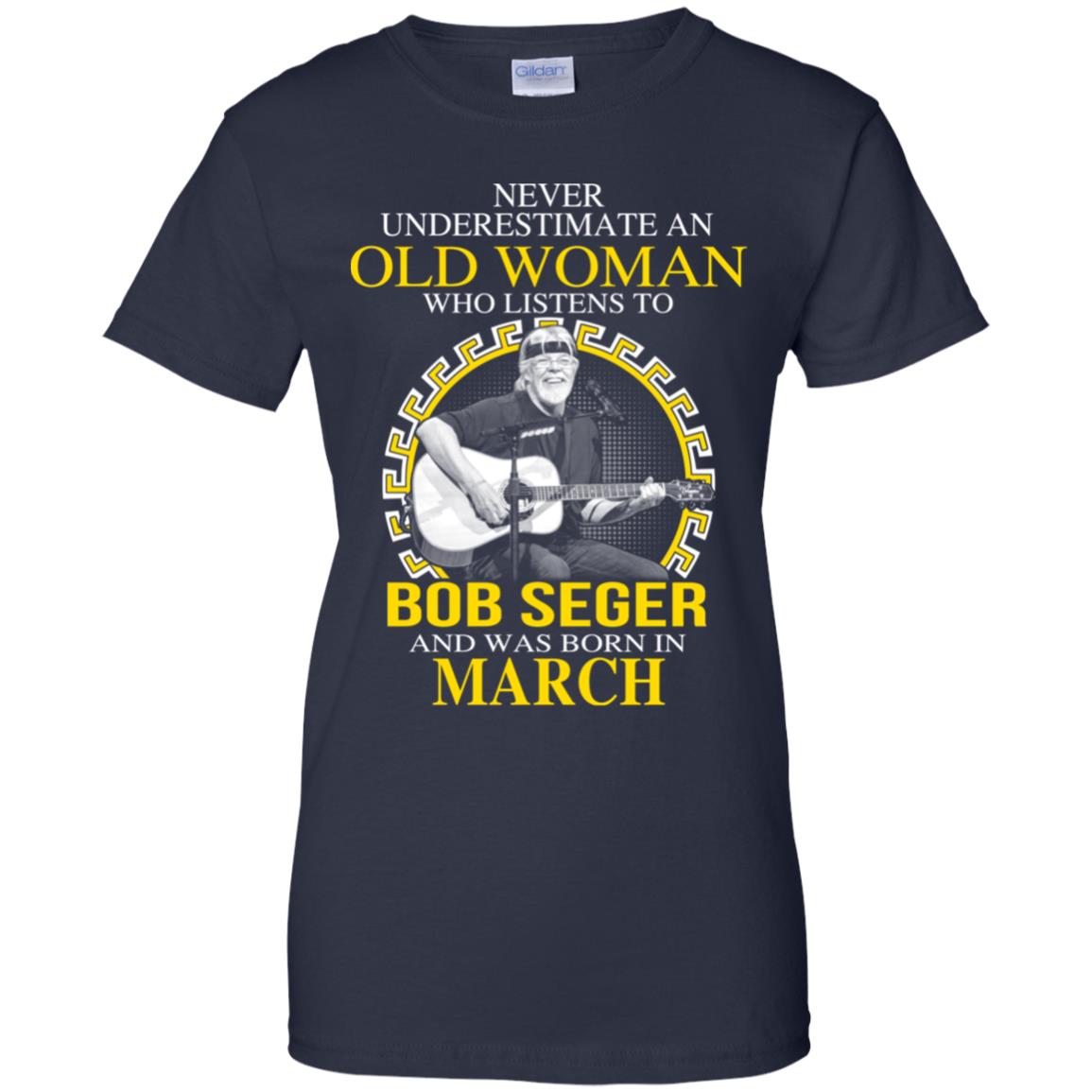 An Old Woman Who Listens To Bob Seger And Was Born In March T-Shirts, Hoodie, Tank