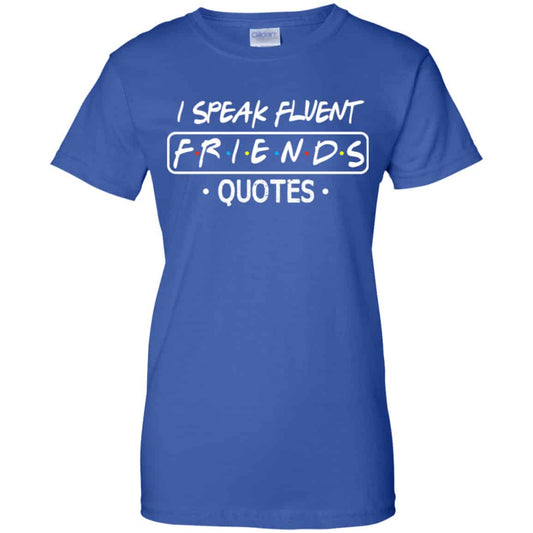 
	I Speak Fluent Friends Quotes Shirt, Hoodie, Tank