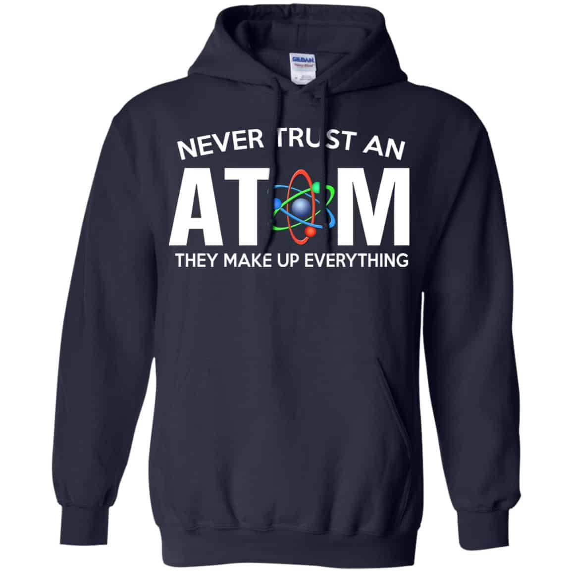 Never Trust An Atom They Make Up Everything Shirt, Hoodie, Tank