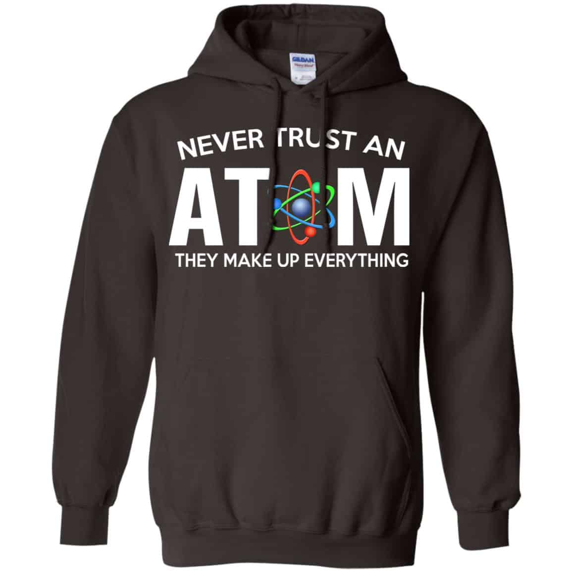 Never Trust An Atom They Make Up Everything Shirt, Hoodie, Tank