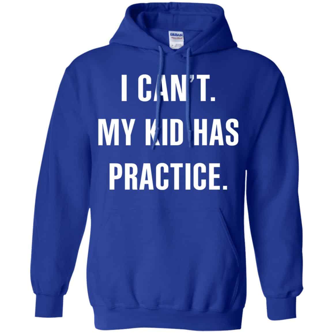I Can’t My Kid Has Practice Shirt, Hoodie, Tank