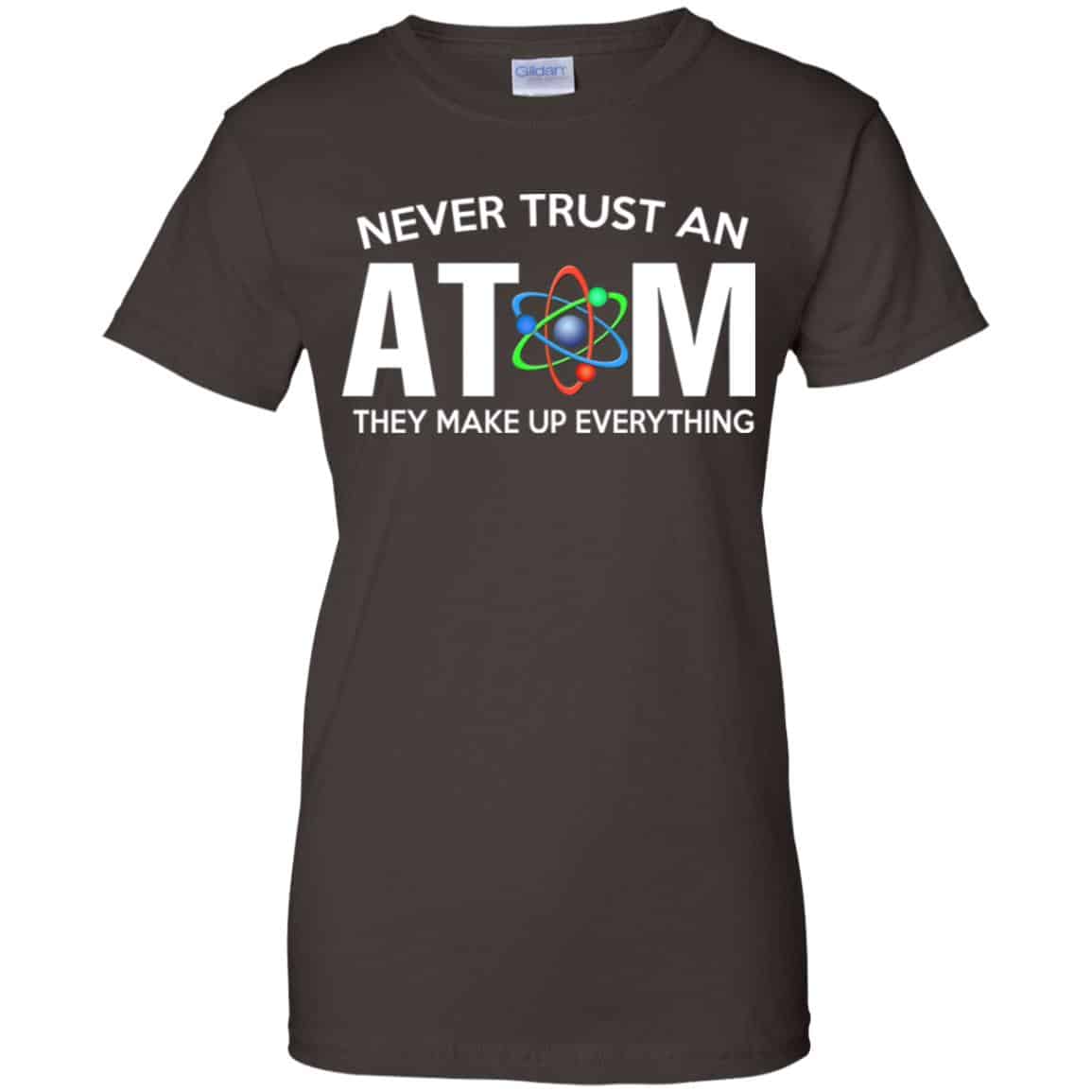 Never Trust An Atom They Make Up Everything Shirt, Hoodie, Tank