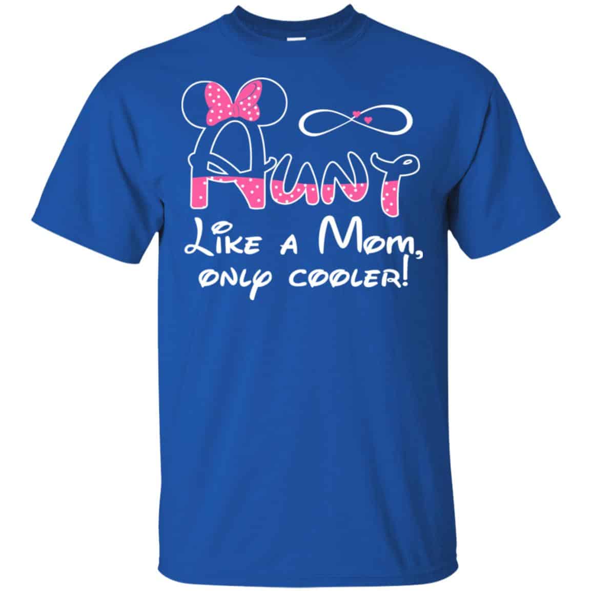 Aunt Like A Mom, Only Cooler Shirt, Hoodie, Tank