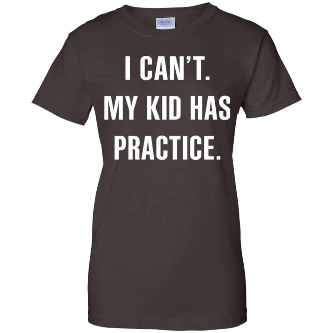 I Can’t My Kid Has Practice Shirt, Hoodie, Tank