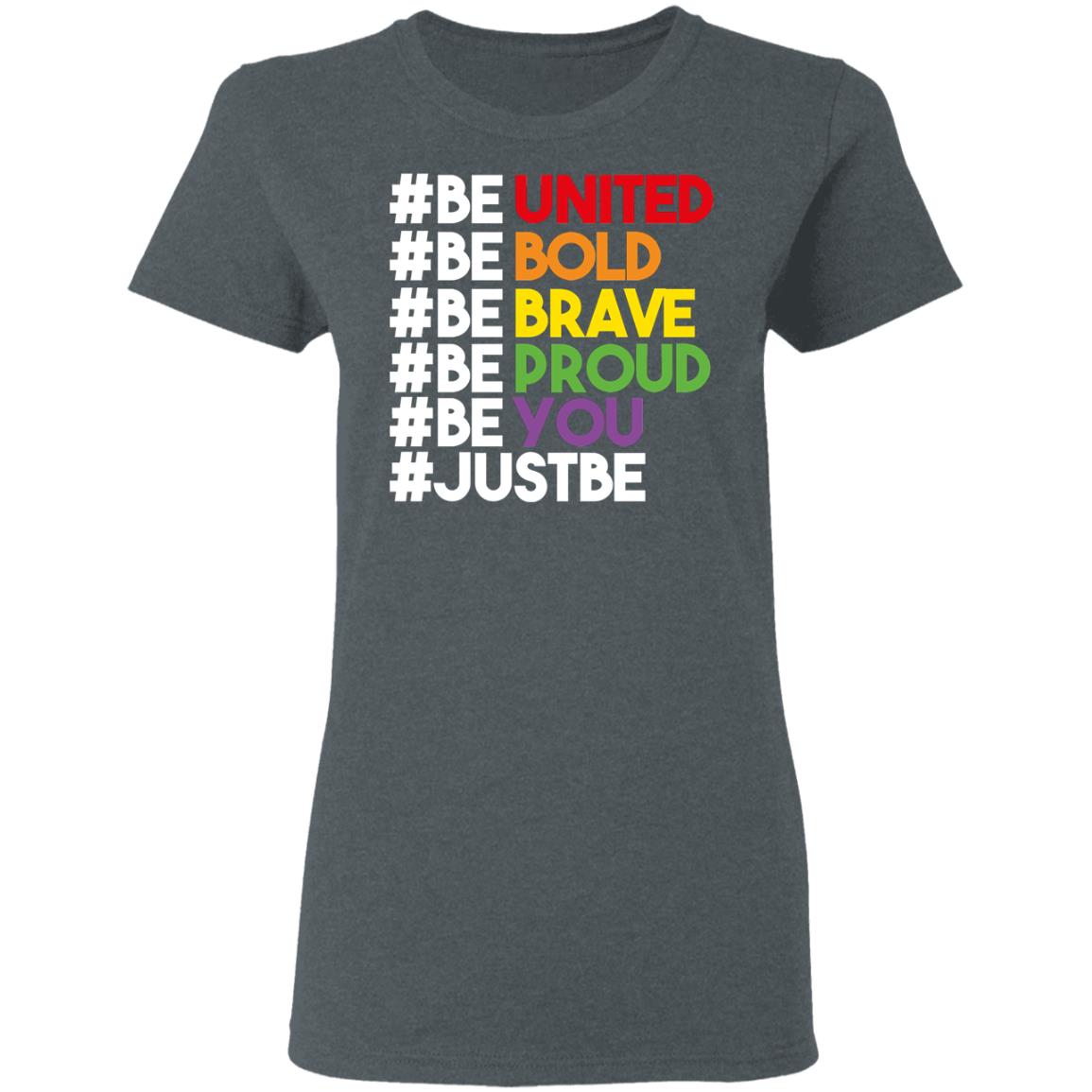 Be United Be Bold Be Brave Be Proud Be You LGBTQ Shirt, Hoodie, Tank