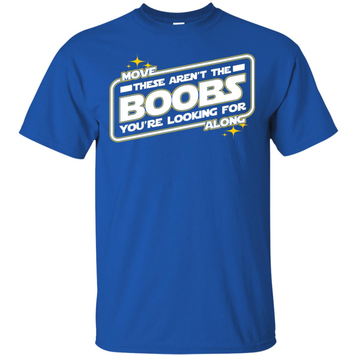 Star Wars: Move Along These Aren’t The Boobs You’re Looking For T-Shirts, Hoodie, Tank