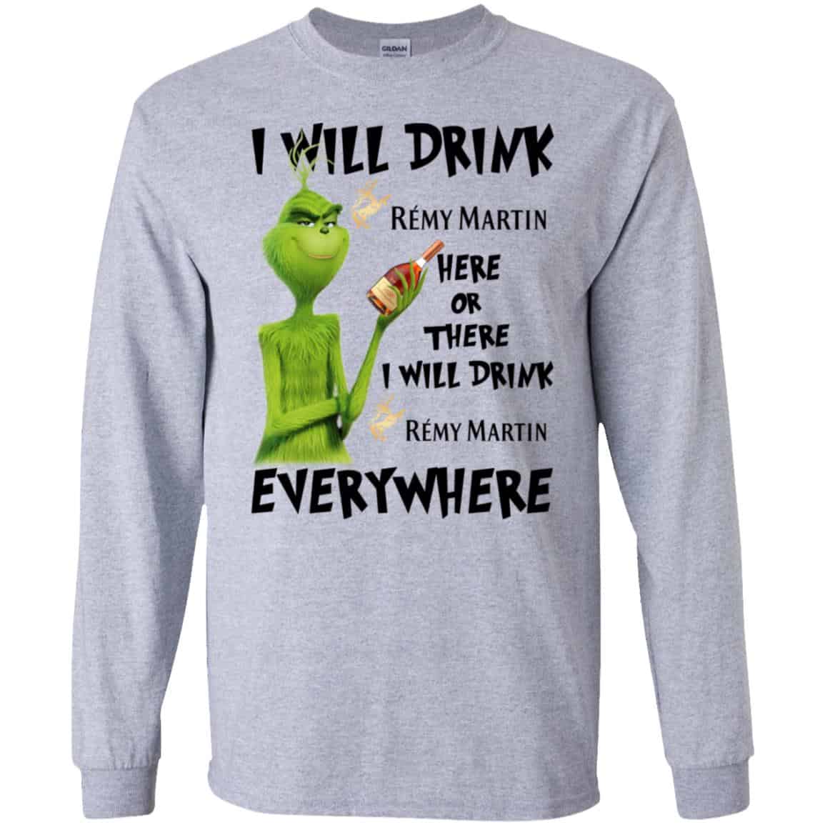 The Grinch: I Will Drink Rémy Martin Here Or There I Will Drink Rémy Martin Everywhere T-Shirts, Hoodie, Tank