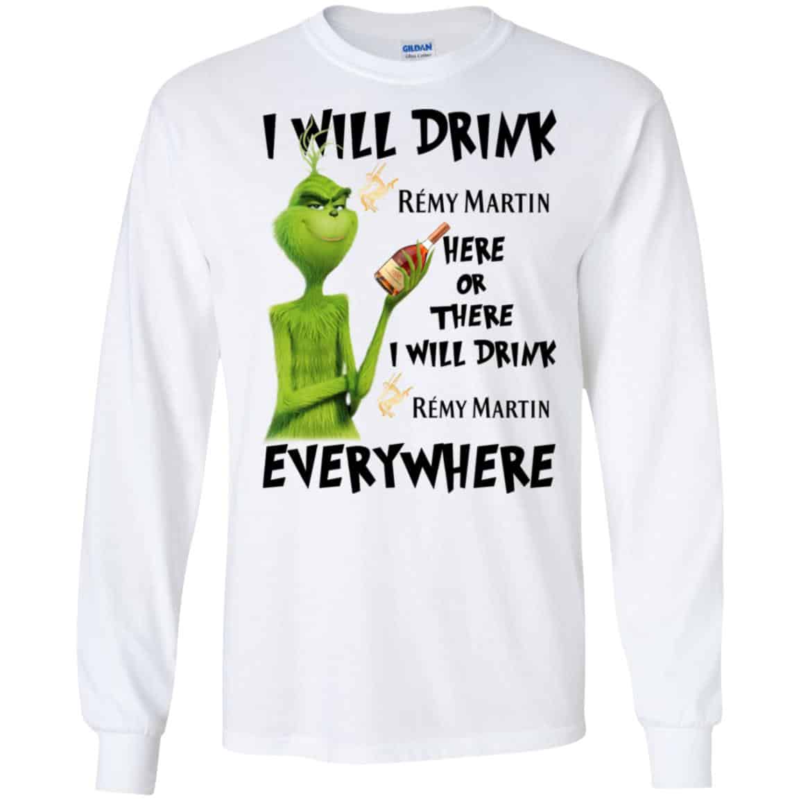 The Grinch: I Will Drink Rémy Martin Here Or There I Will Drink Rémy Martin Everywhere T-Shirts, Hoodie, Tank