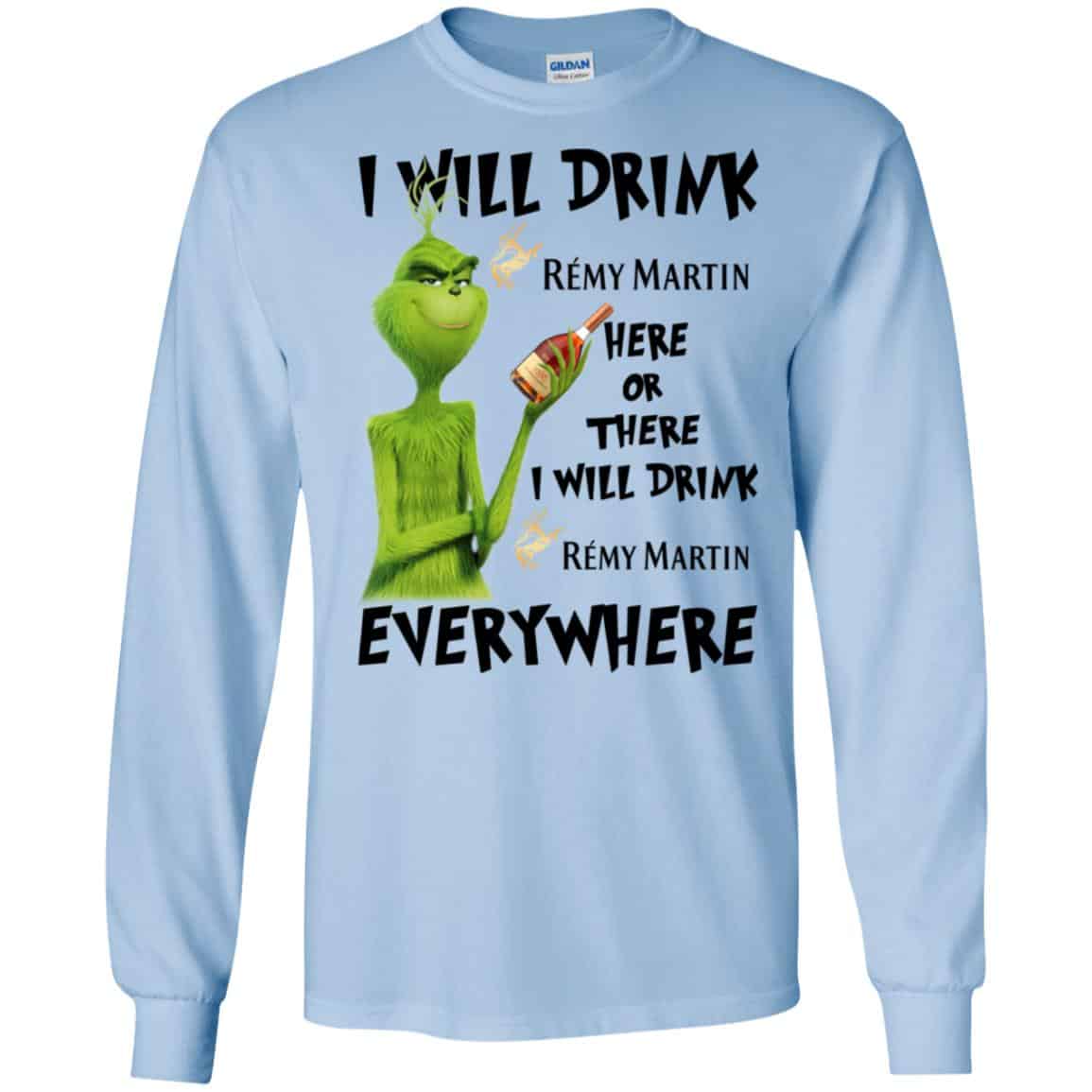 The Grinch: I Will Drink Rémy Martin Here Or There I Will Drink Rémy Martin Everywhere T-Shirts, Hoodie, Tank