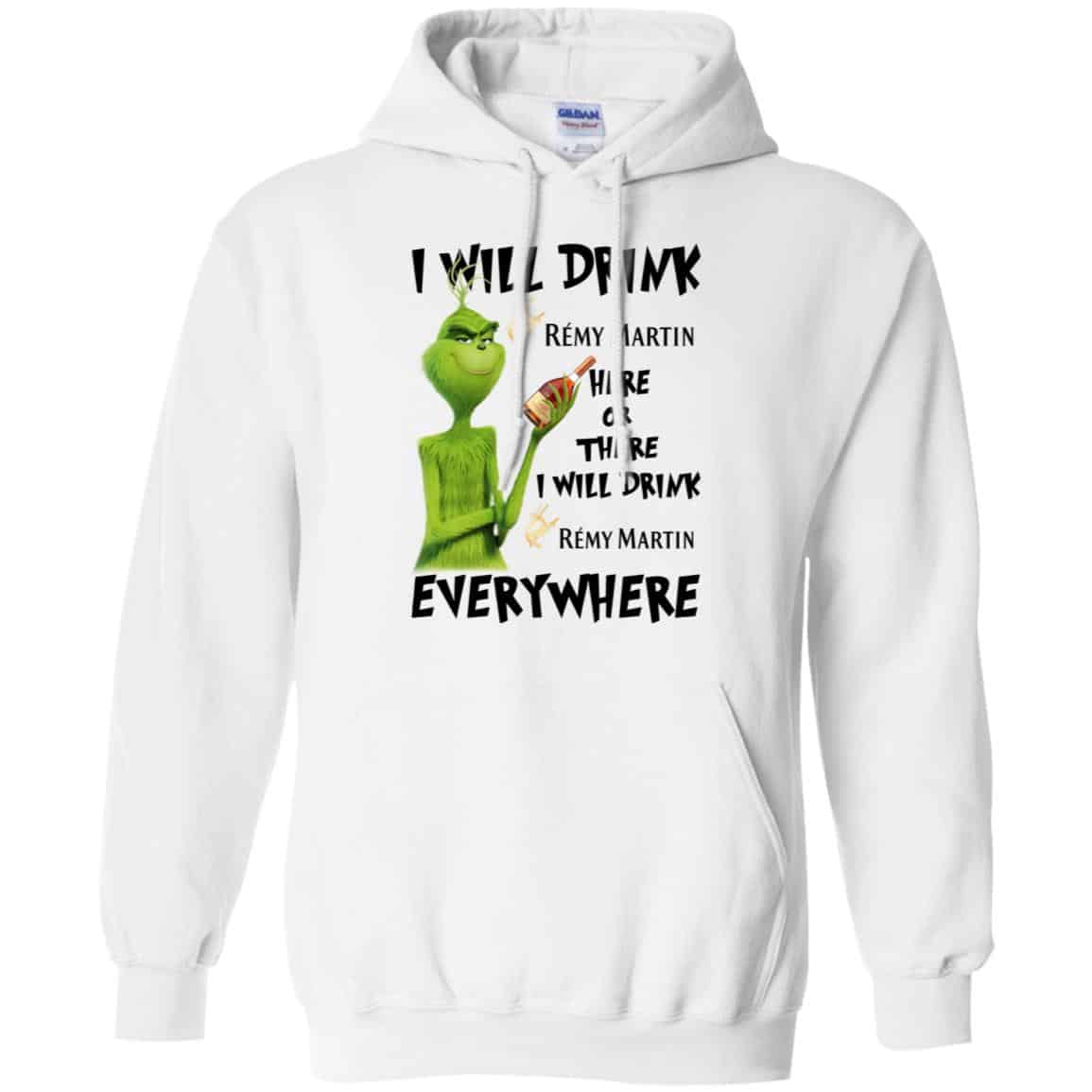 The Grinch: I Will Drink Rémy Martin Here Or There I Will Drink Rémy Martin Everywhere T-Shirts, Hoodie, Tank