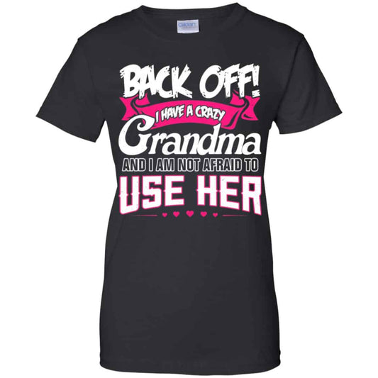 
	Back Off I Have A Crazy Grandma Shirt, Hoodie, Tank