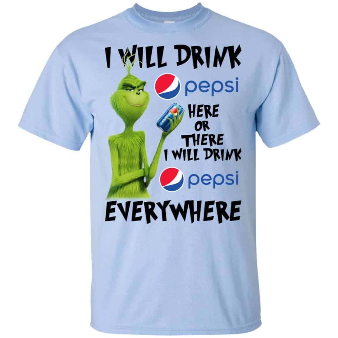 The Grinch: I Will Drink Pepsi Here Or There I Will Drink Pepsi Everywhere T-Shirts, Hoodie, Tank