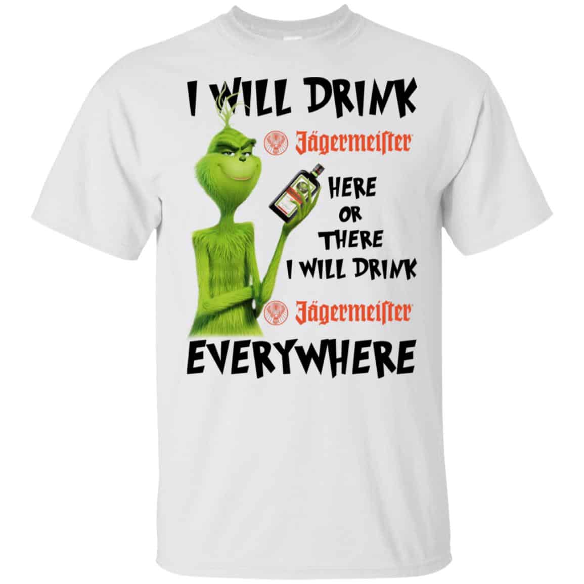The Grinch: I Will Drink Jagermeister Here Or There I Will Drink Jagermeister Everywhere T-Shirts, Hoodie, Tank
