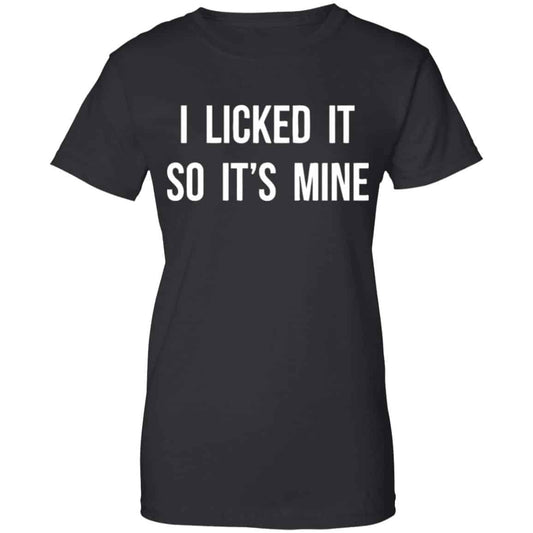 
	I Licked It So It’s Mine Shirt, Hoodie, Tank