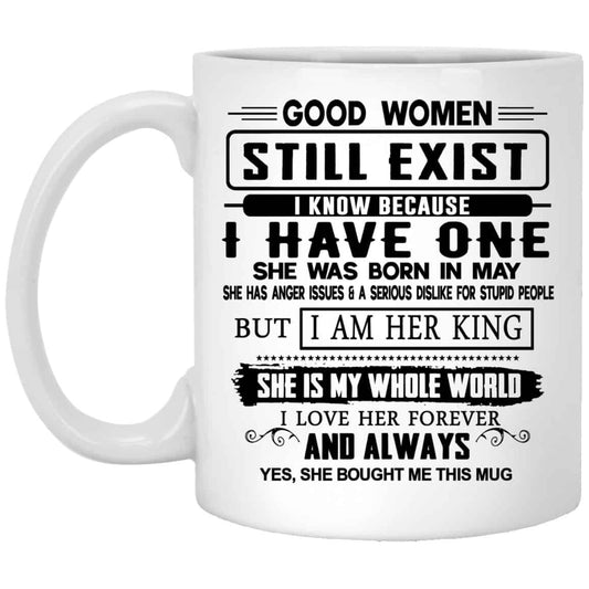 
	Good Women Still Exist I Have One She Was Born In May Mug
