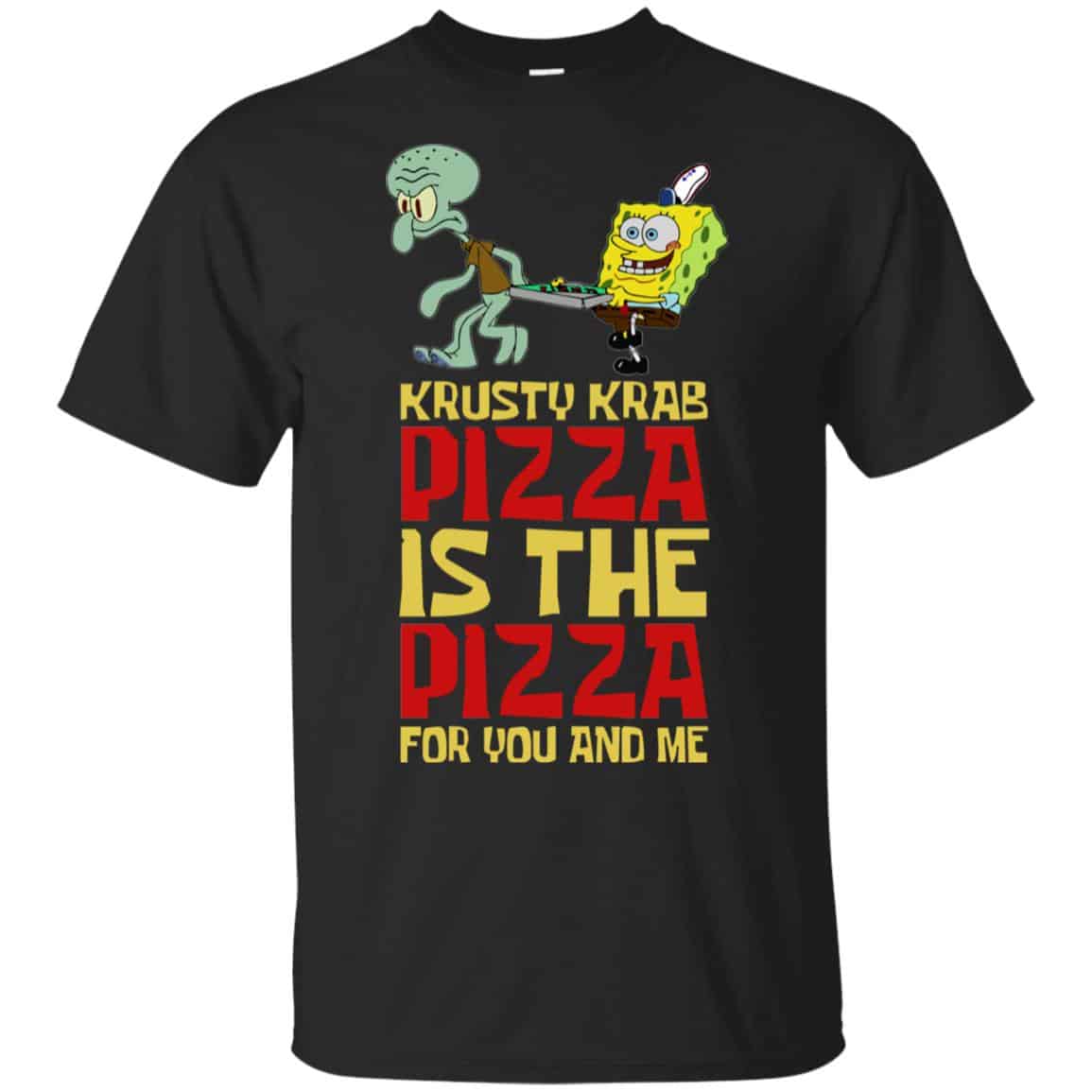 Krusty Krab Pizza Is The Pizza For You And Me Shirt, Hoodie, Tank