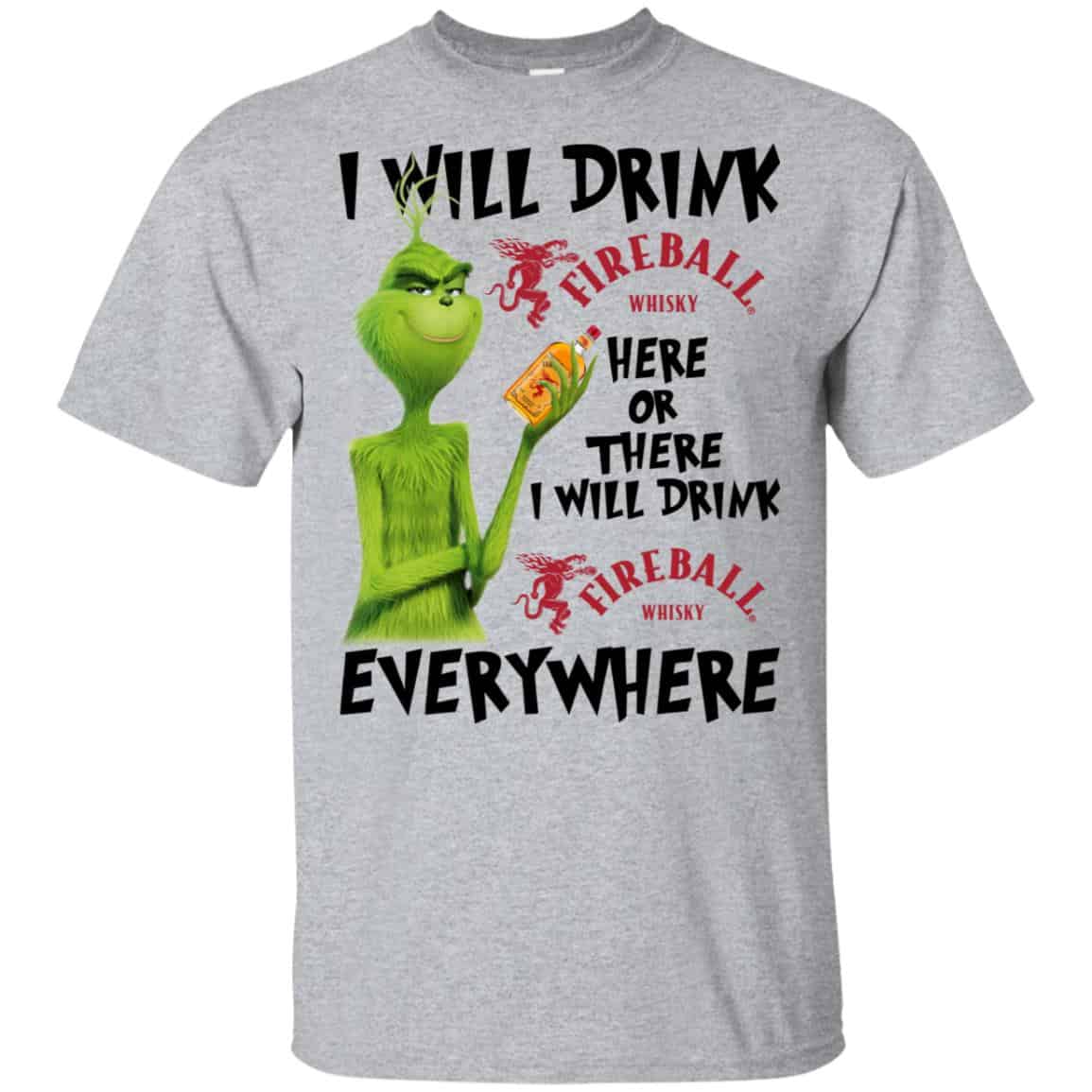 The Grinch: I Will Drink Fireball Cinnamon Whisky Here Or There I Will Drink Fireball Cinnamon Whisky Everywhere T-Shirts, Hoodie, Tank