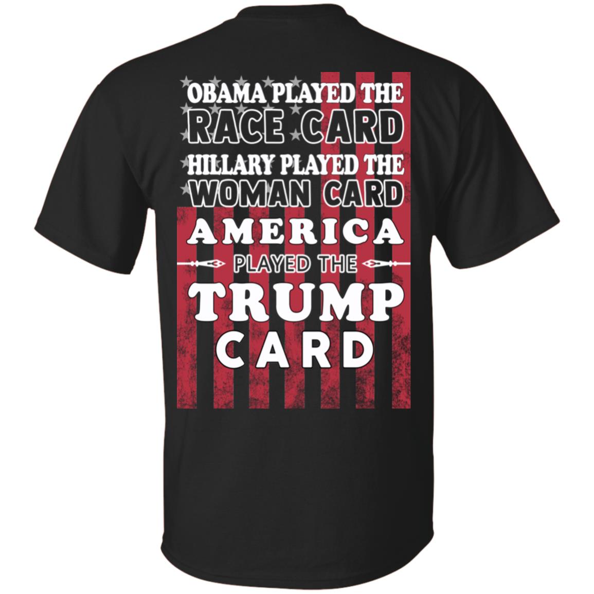 Obama Played The Race Card Hillary Played The Woman Card America Played The Trump Card T-Shirts, Hoodie, Tank