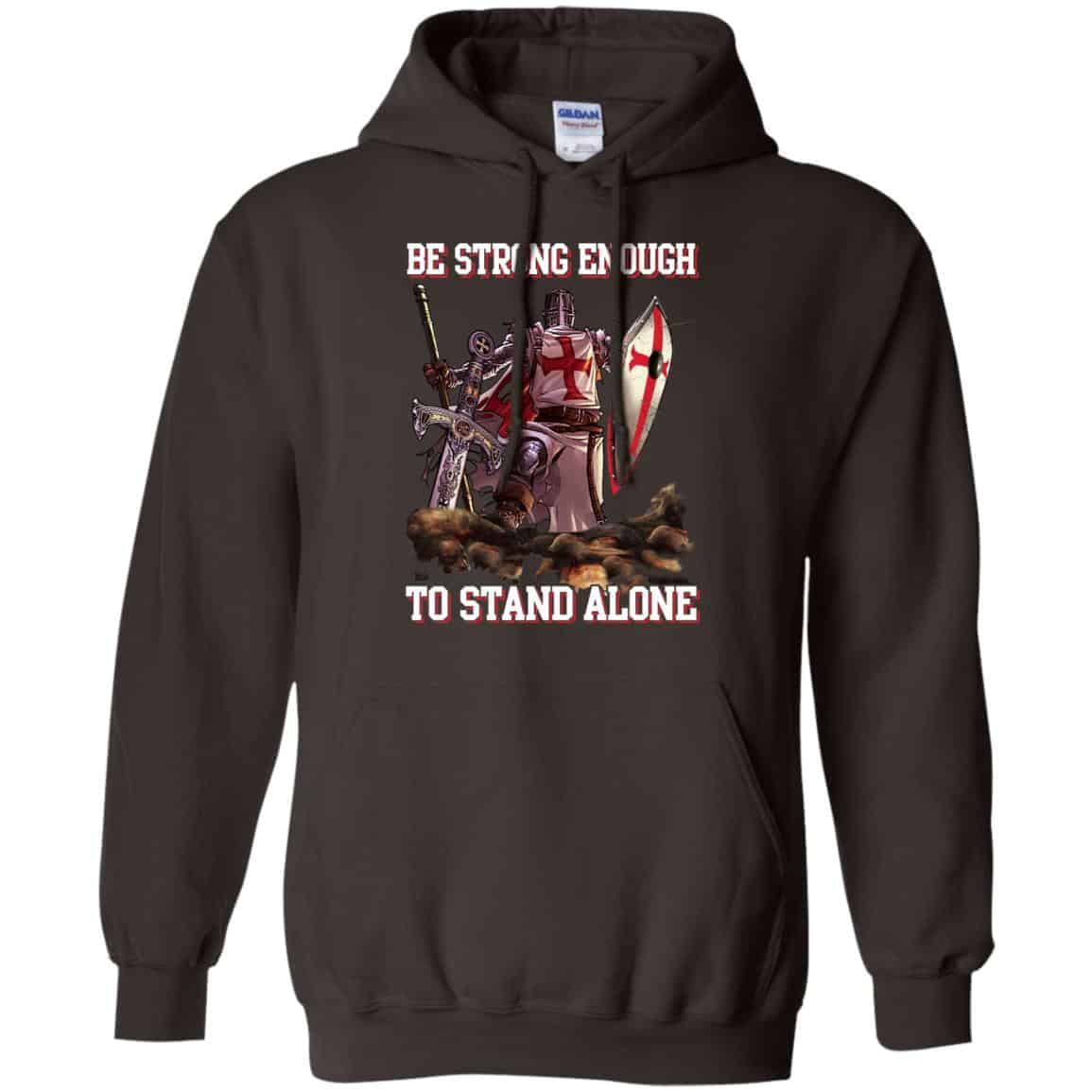 Knight Templar: Be Strong Enough To Stand Alone T-Shirts, Hoodie, Tank