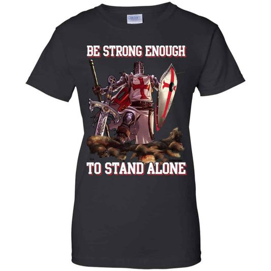 
	Knight Templar: Be Strong Enough To Stand Alone T-Shirts, Hoodie, Tank
