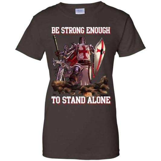 Knight Templar: Be Strong Enough To Stand Alone T-Shirts, Hoodie, Tank