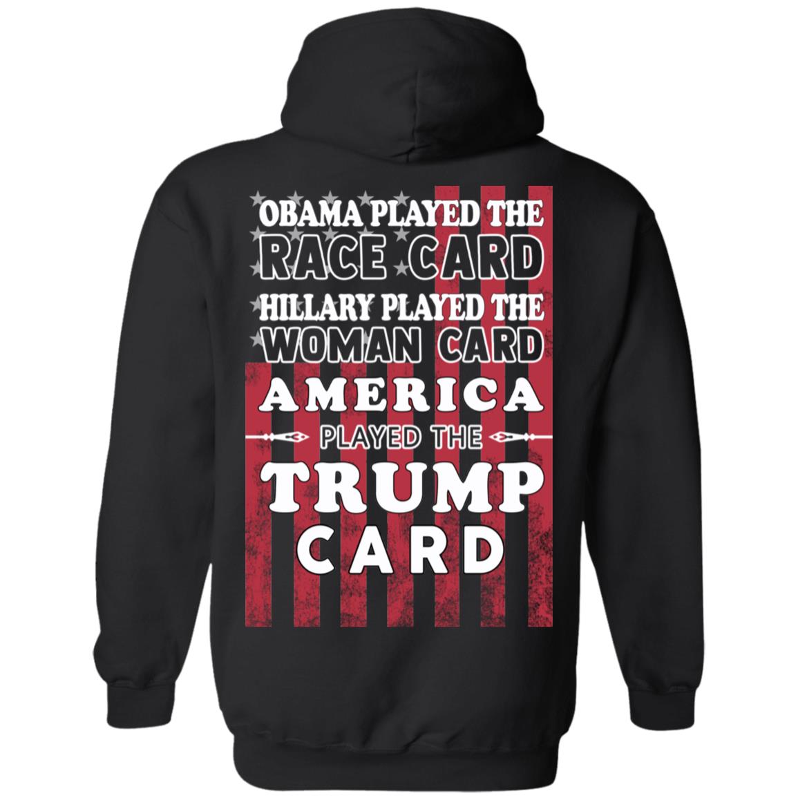 Obama Played The Race Card Hillary Played The Woman Card America Played The Trump Card T-Shirts, Hoodie, Tank